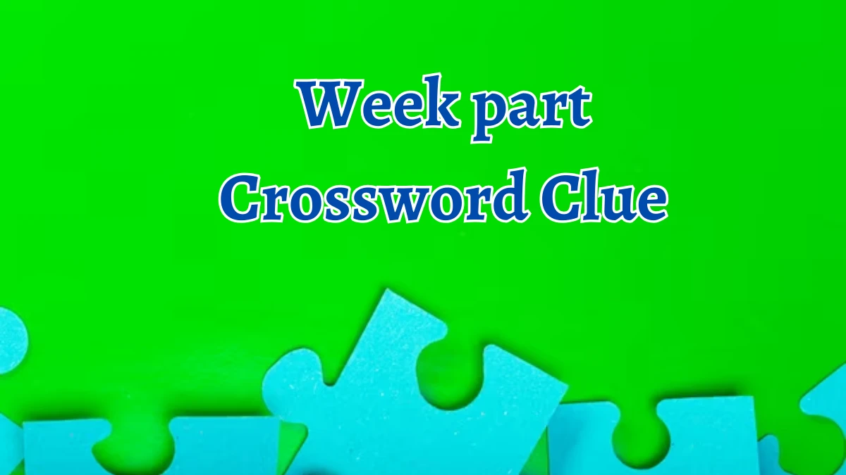 Week part Crossword Clue 6 Letters