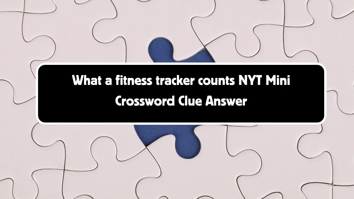 What a fitness tracker counts NYT Crossword Clue