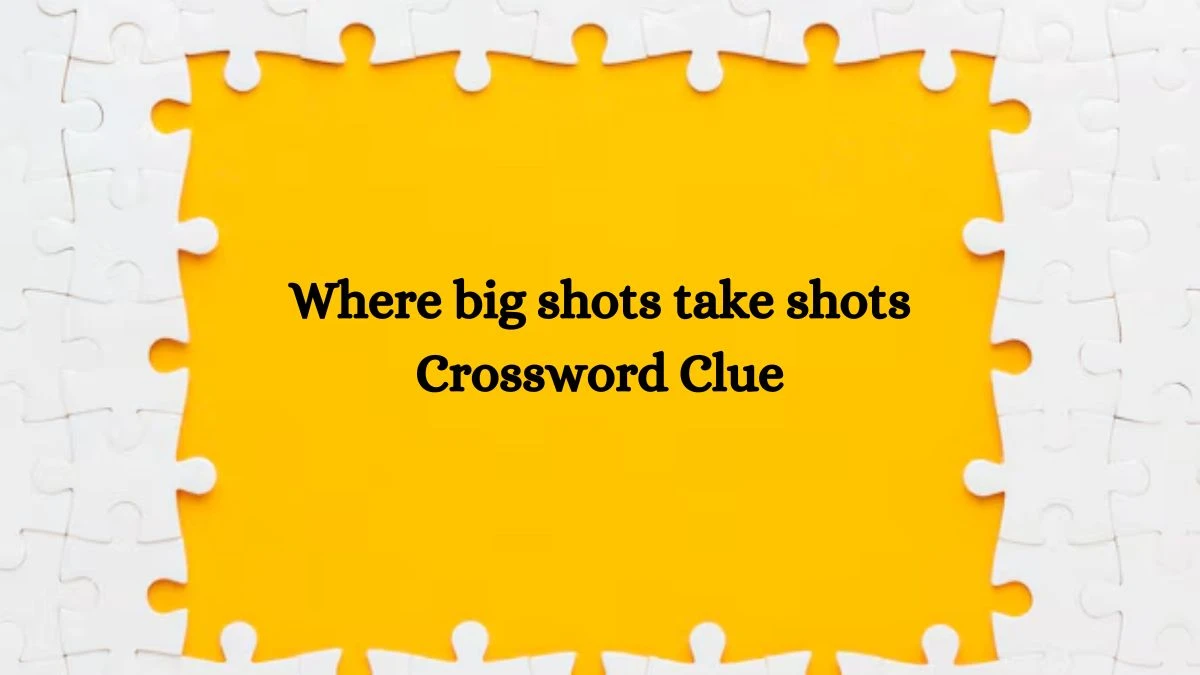 Where big shots take shots Crossword Clue