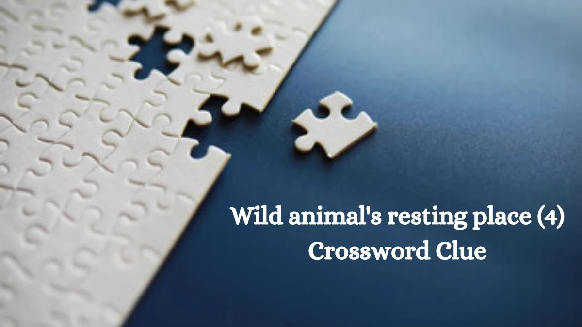 Wild animal's resting place (4) Crossword Clue