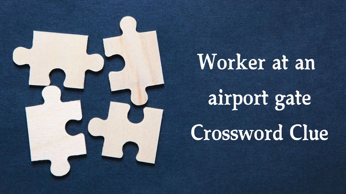 Worker at an airport gate NYT Crossword Clue