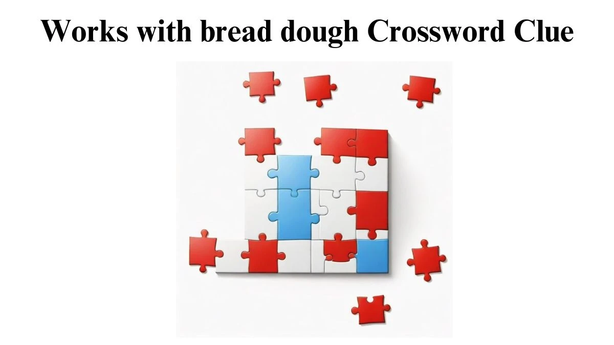 Works with bread dough Crossword Clue