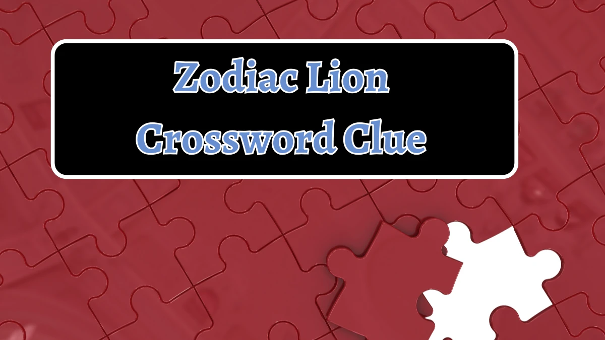 Zodiac Lion Crossword Clue