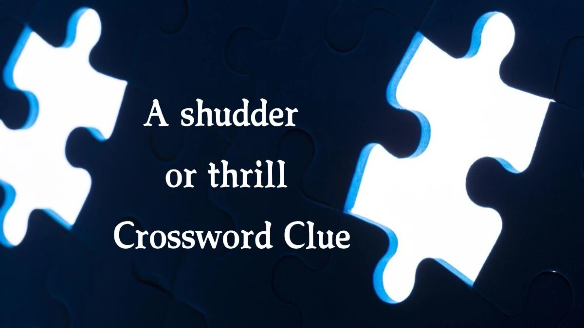 A shudder or thrill Crossword Clue