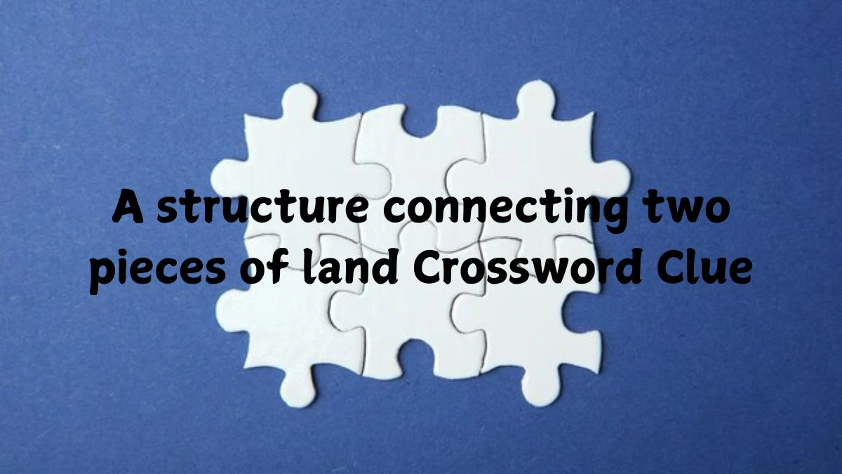 A structure connecting two pieces of land Crossword Clue