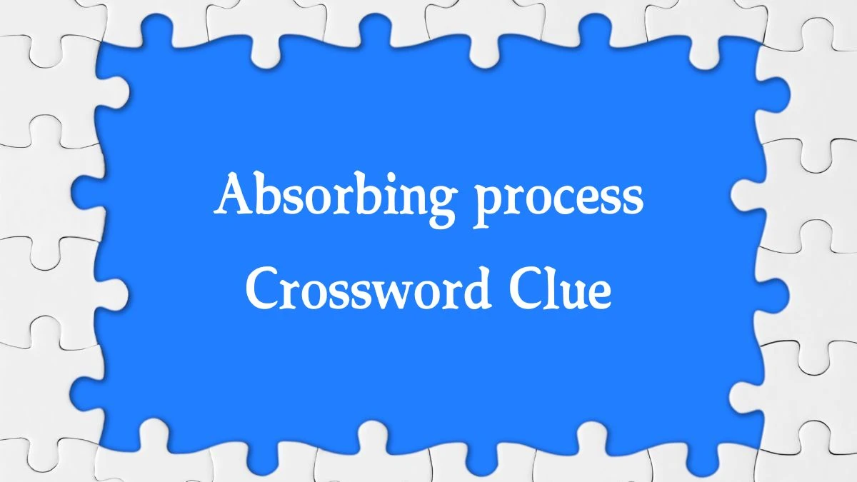 Absorbing process Crossword Clue