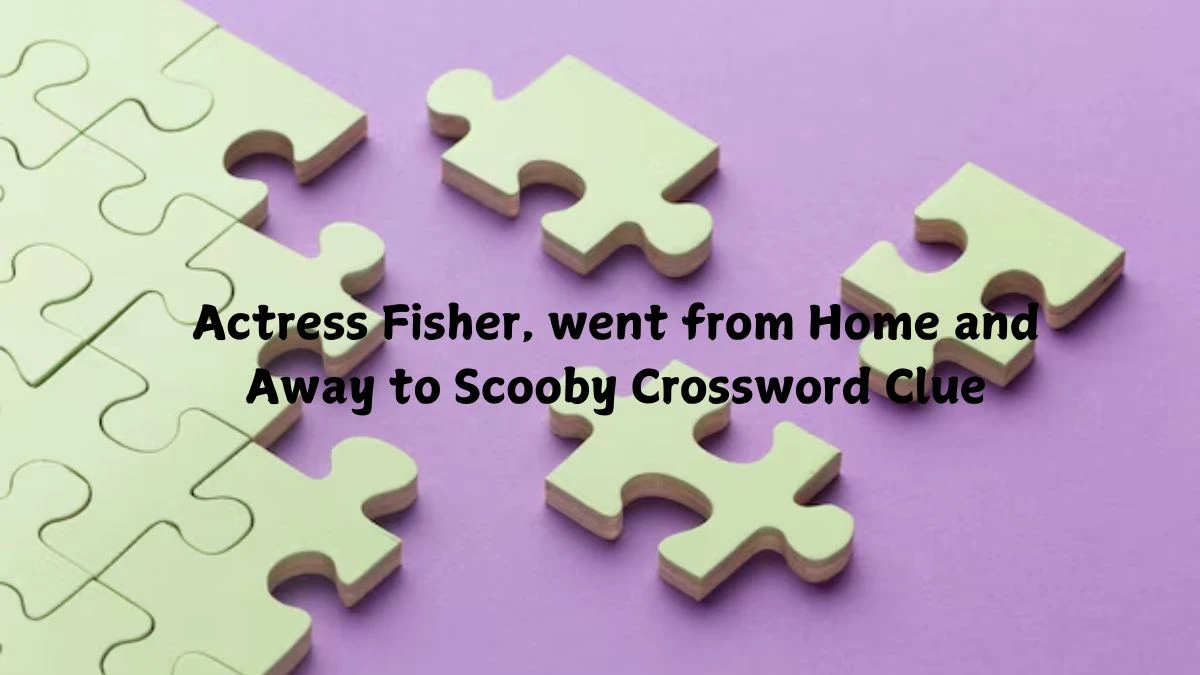 Actress Fisher, went from Home and Away to Scooby