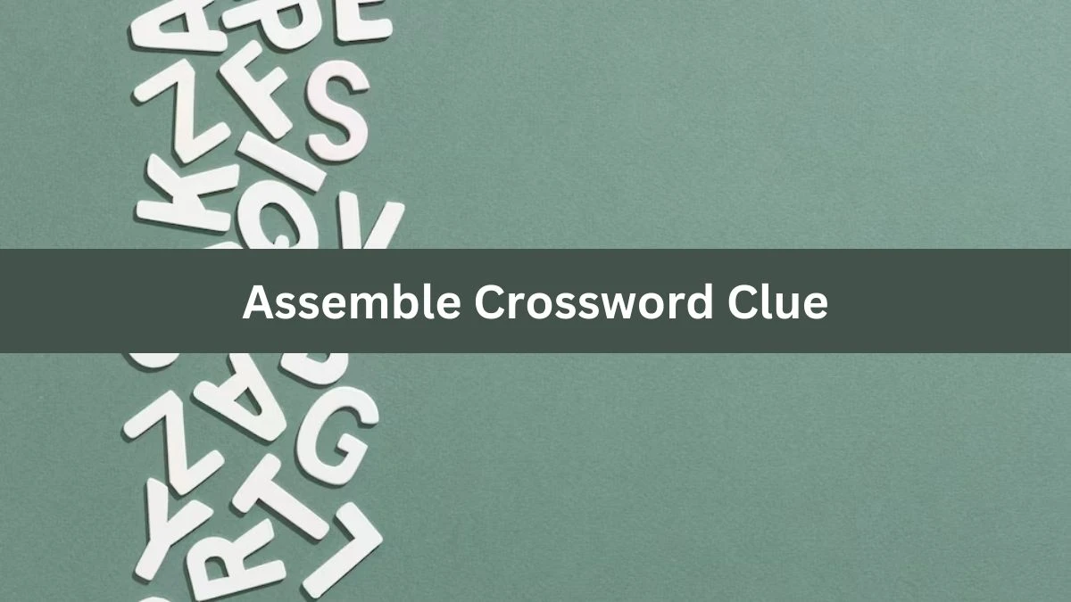 Assemble Crossword Clue 6 Letters