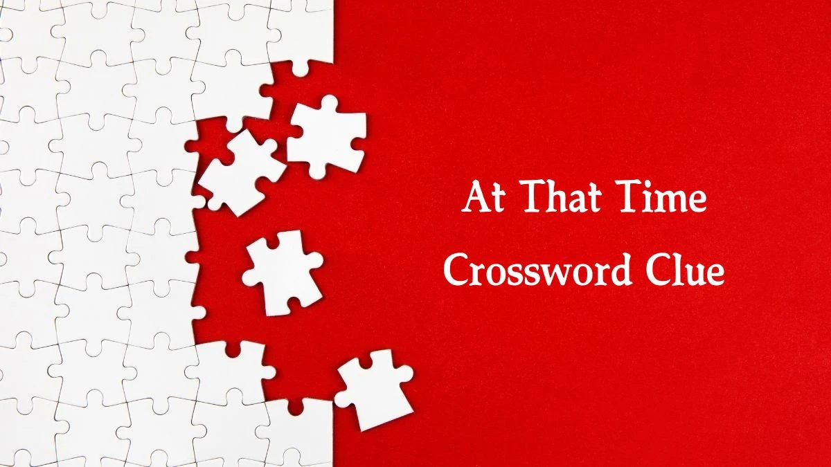 At That Time Crossword Clue