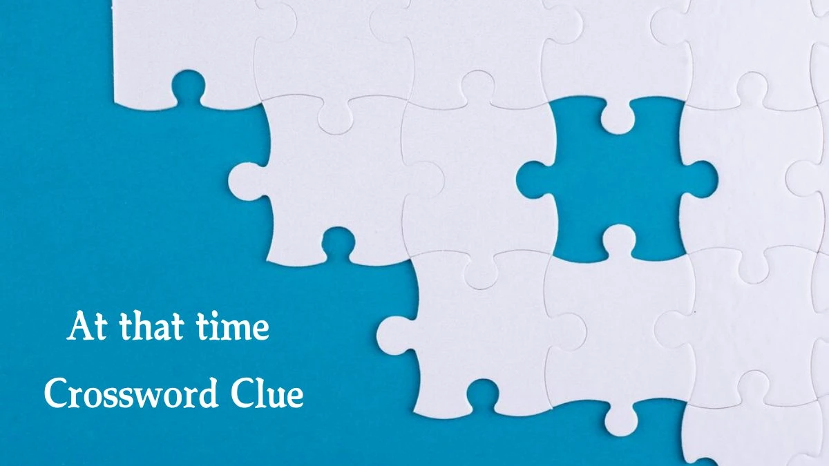 At that time Crossword Clue 4 Letters