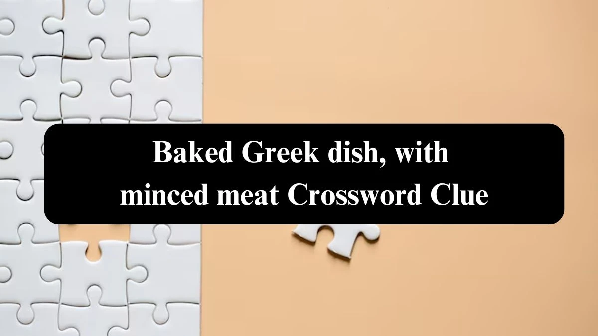 Baked Greek dish, with minced meat Crossword Clue