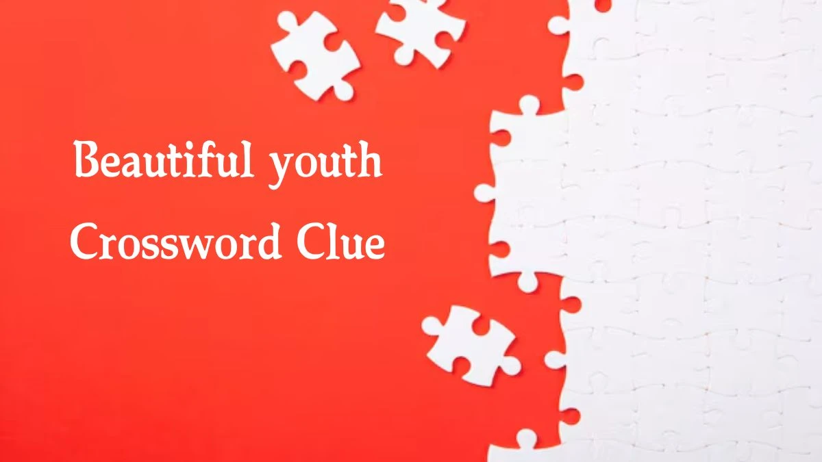 Beautiful youth Crossword Clue 6 Letters