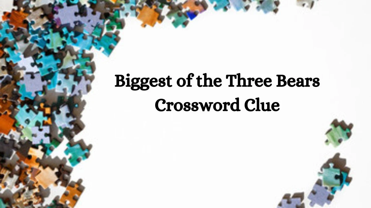 Biggest of the Three Bears Crossword Clue