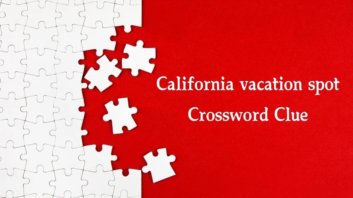 California vacation spot Crossword Clue