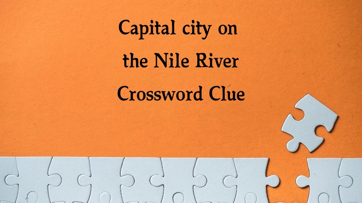 Capital city on the Nile River NYT Crossword Clue