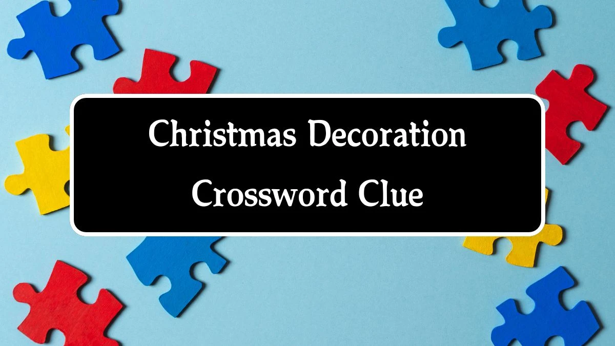 Christmas Decoration Crossword Clue 6 Letters