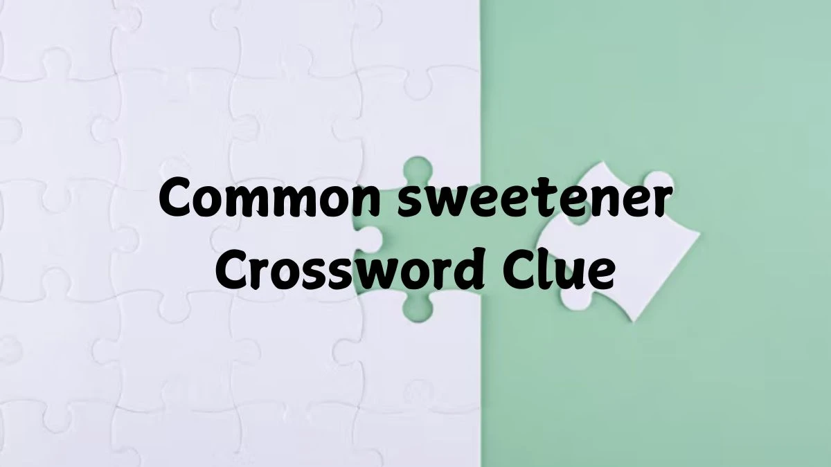 Common sweetener Crossword Clue