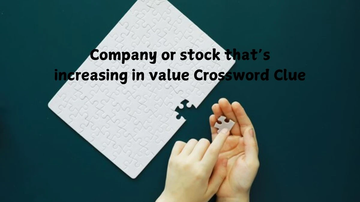 Company or stock that’s increasing in value Crossword Clue