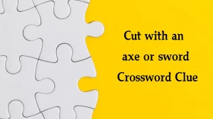 Cut with an axe or sword Crossword Clue