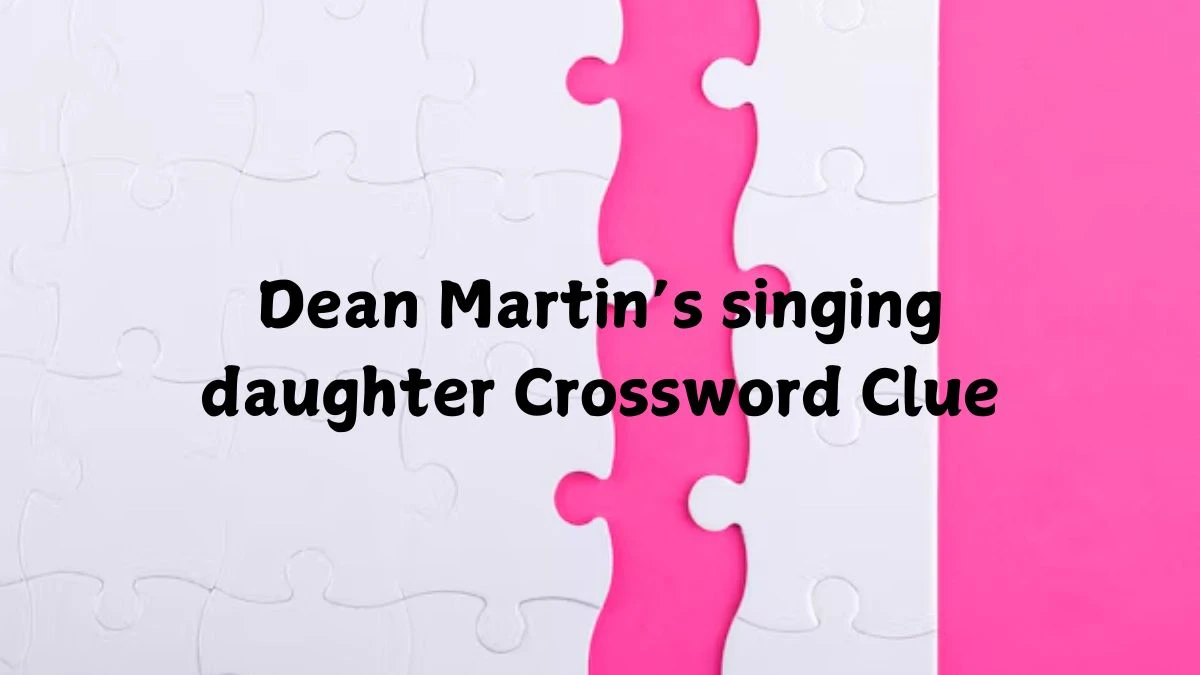 Dean Martin’s singing daughter Crossword Clue