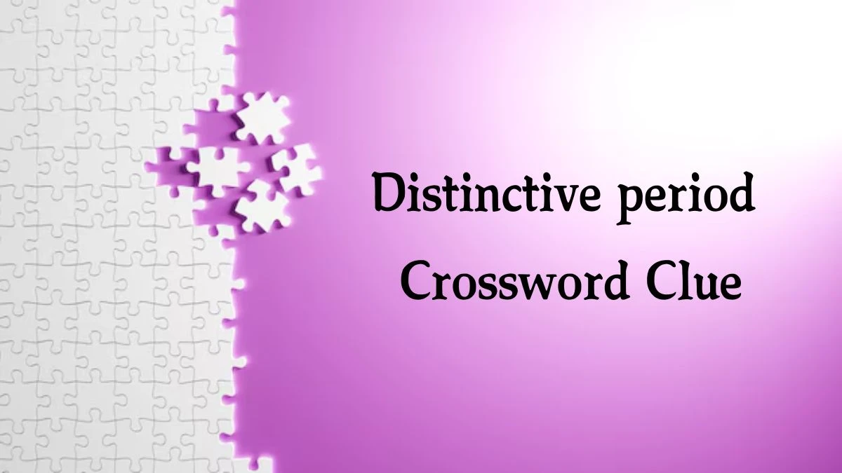 Distinctive period Crossword Clue