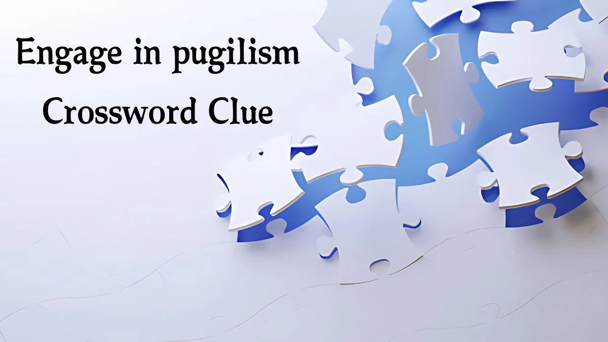 Engage in pugilism Crossword Clue