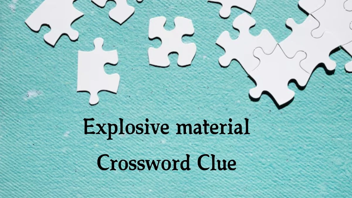 Explosive material Crossword Clue