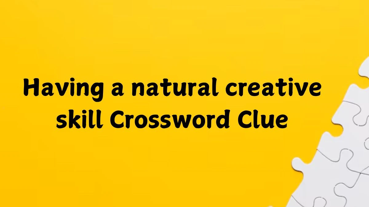 Having a natural creative skill Crossword Clue