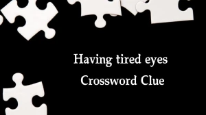 Having tired eyes Crossword Clue Puzzle ...