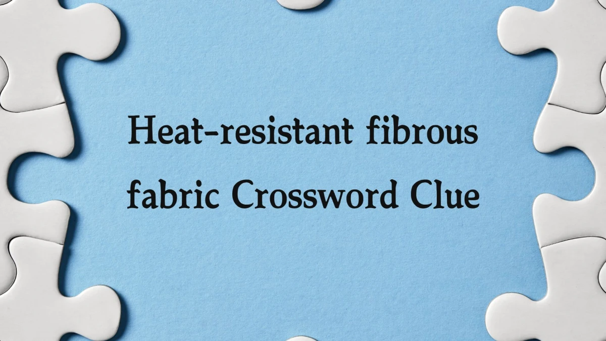 Heat-resistant fibrous fabric Crossword Clue