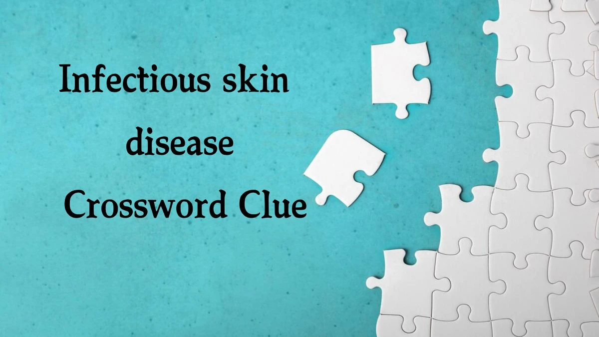 Infectious skin disease Crossword Clue