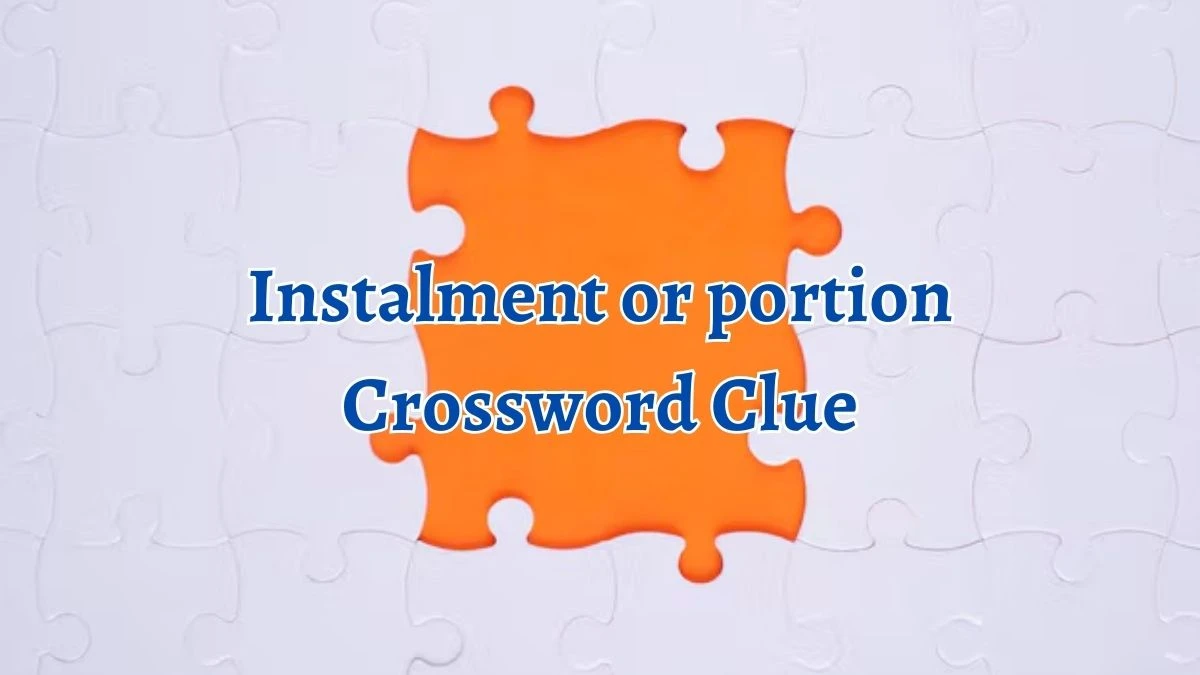 Instalment or portion Crossword Clue