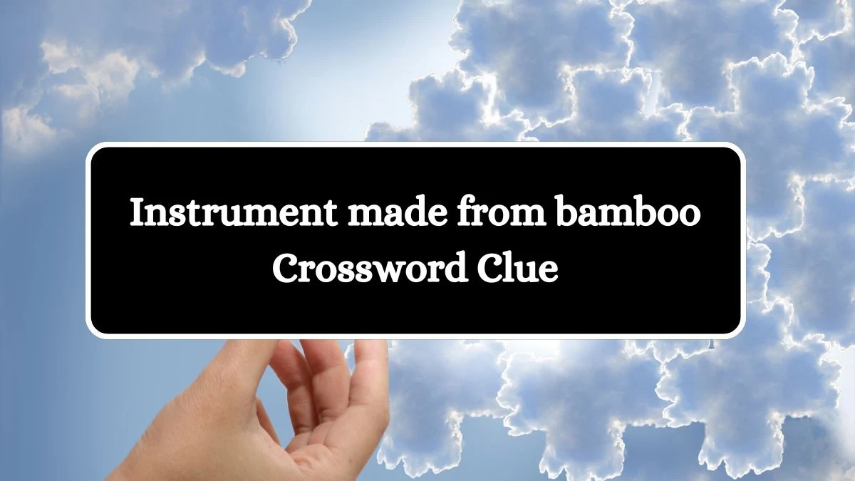 Instrument made from bamboo Crossword Clue