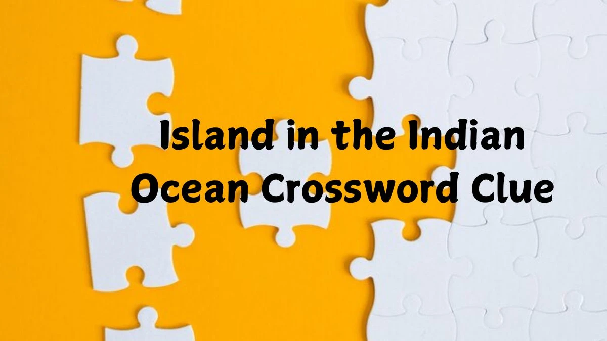 Island in the Indian Ocean Crossword Clue