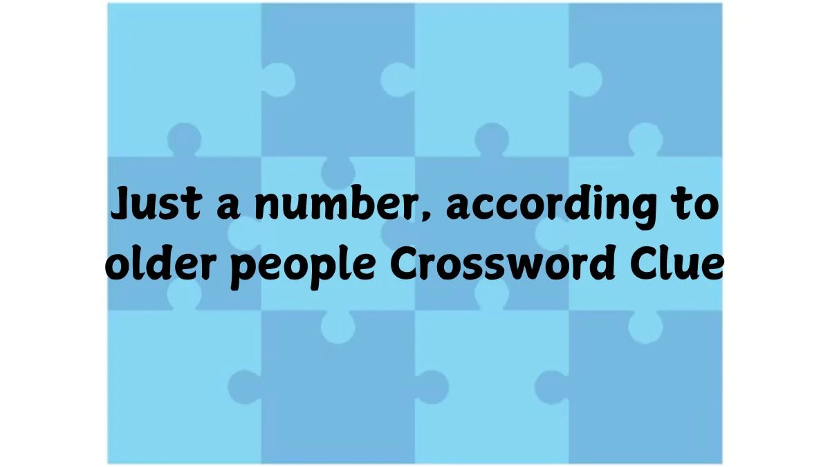 Just a number, according to older people Crossword Clue