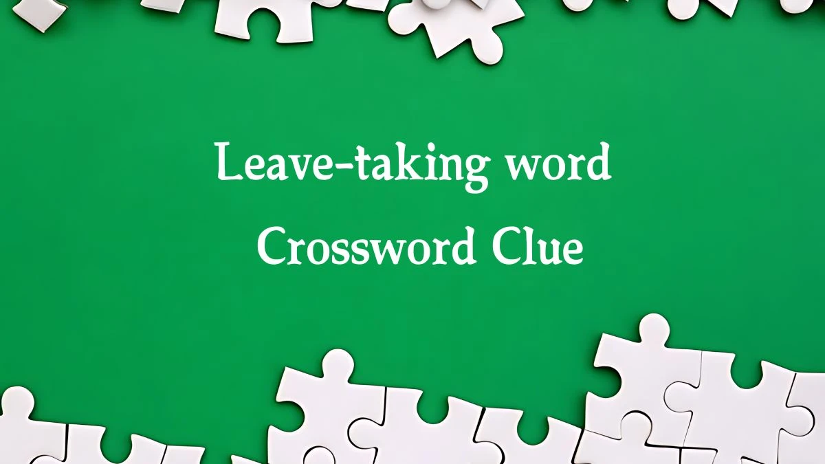 Leave-taking word Crossword Clue 3 Letters