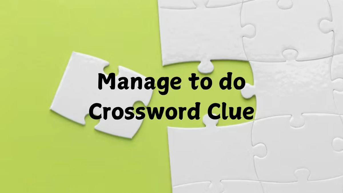 Manage to do Crossword Clue 10 Letters