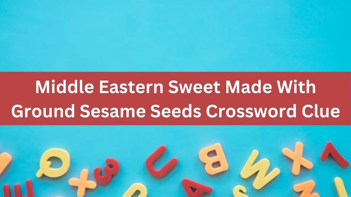 Middle Eastern Sweet Made With Ground Sesame Seeds Crossword Clue