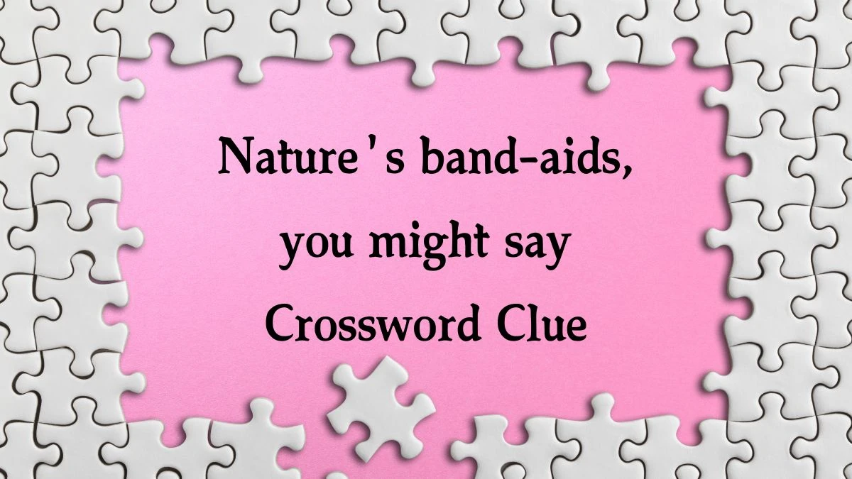 Nature's band-aids, you might say NYT