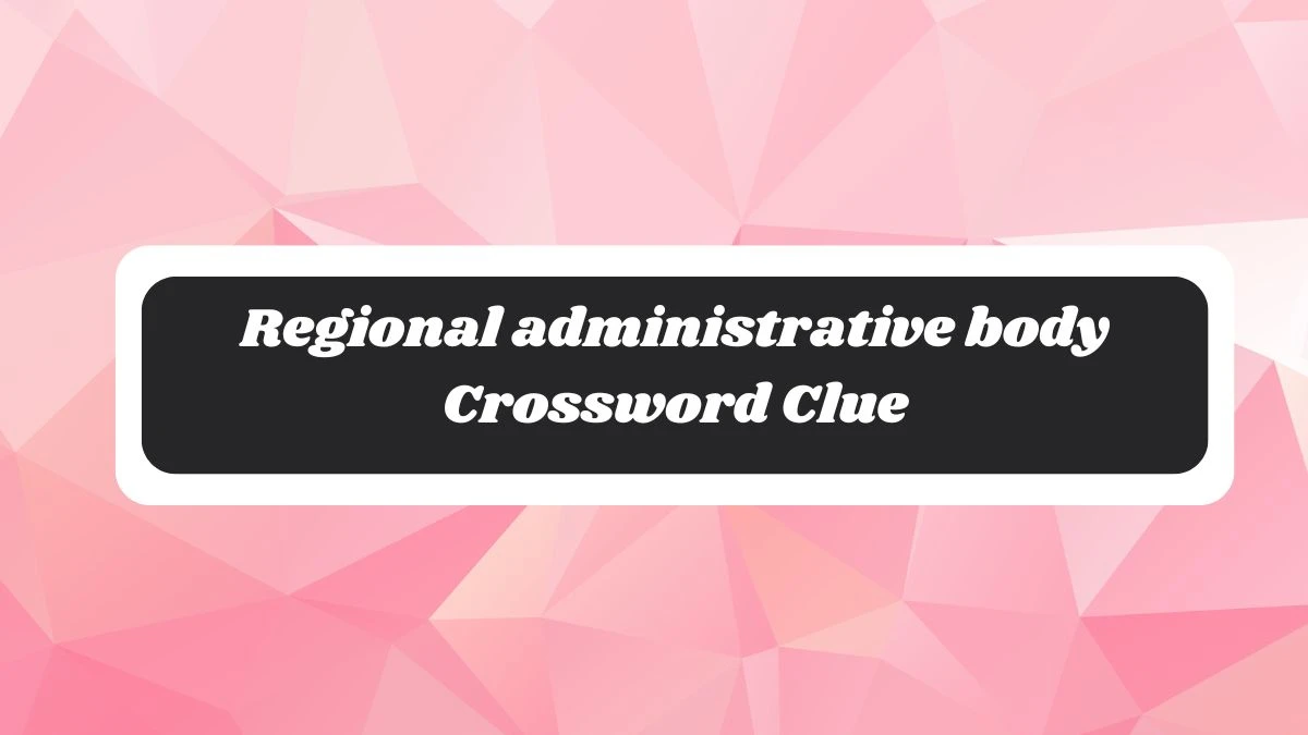 Regional administrative body Crossword Clue Puzzle Page