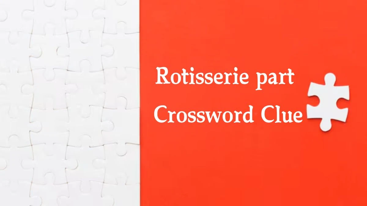 Rotisserie part Crossword Clue