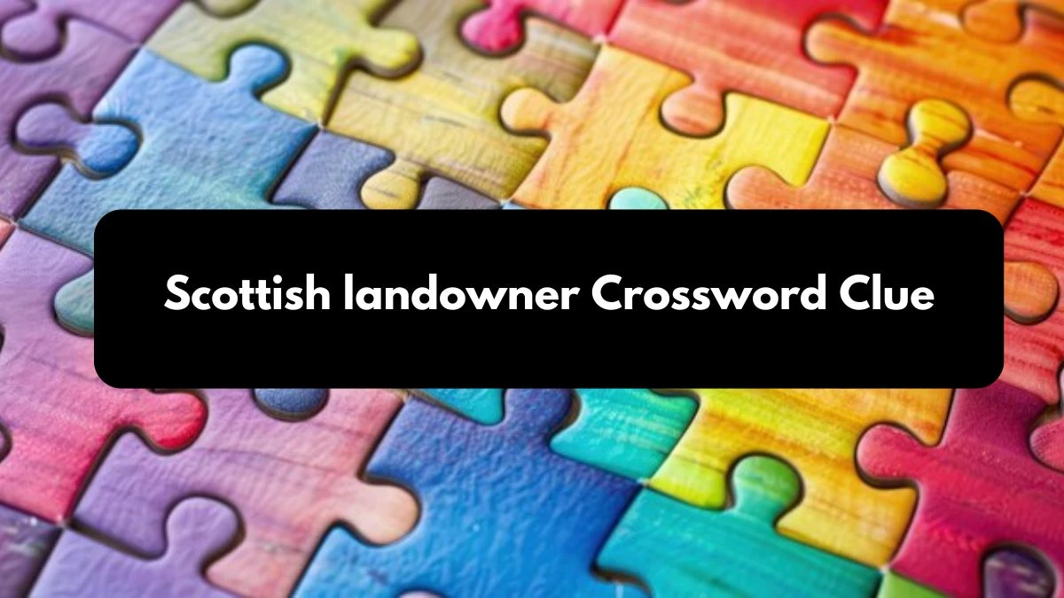 Scottish landowner Crossword Clue 5 Letters