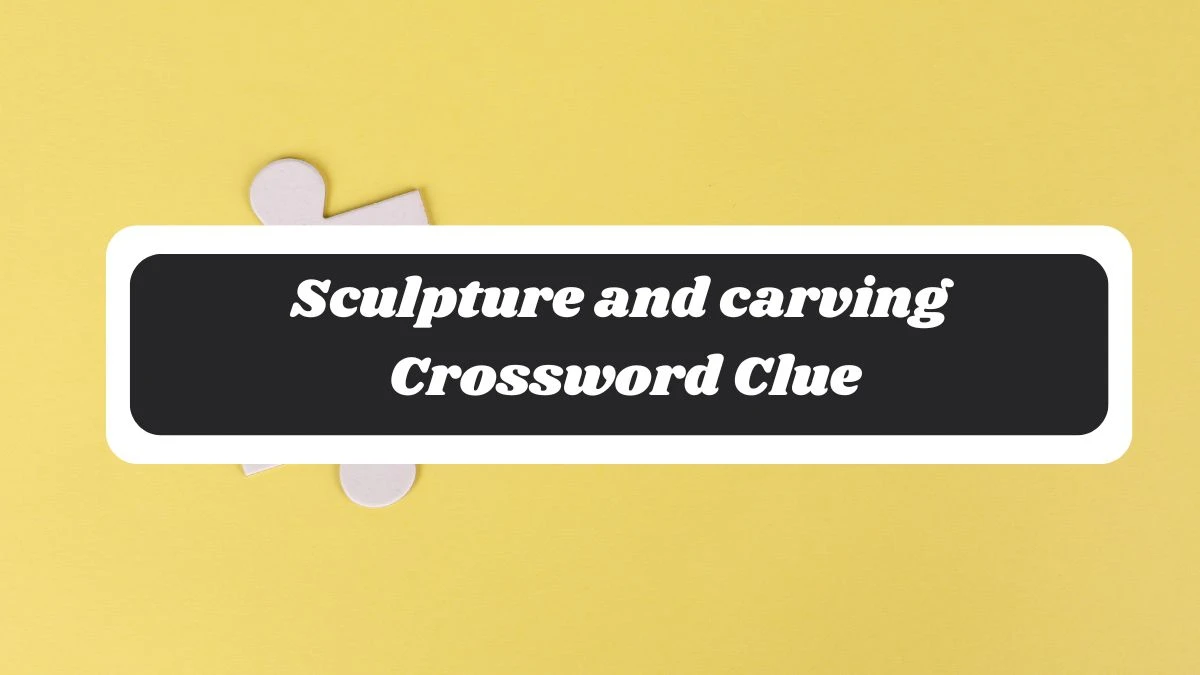 Guardian Quick Sculpture and carving Crossword Clue