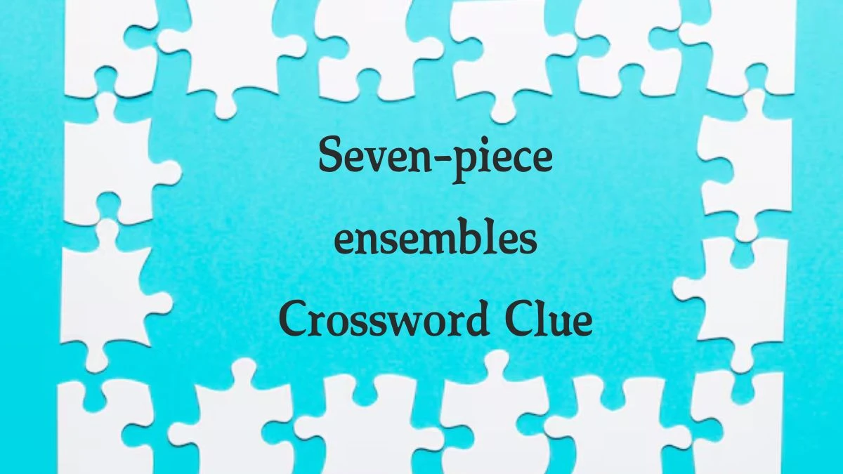 Seven-piece ensembles Crossword Clue 7 Letters