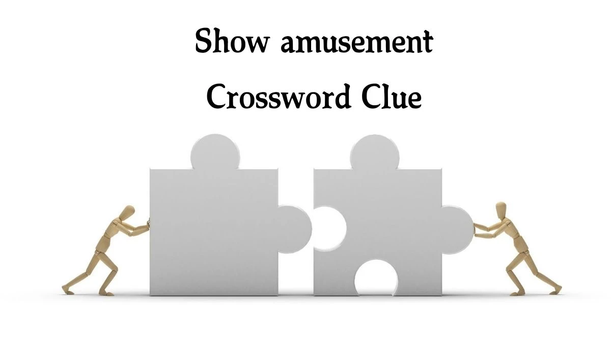 Show amusement Crossword Clue