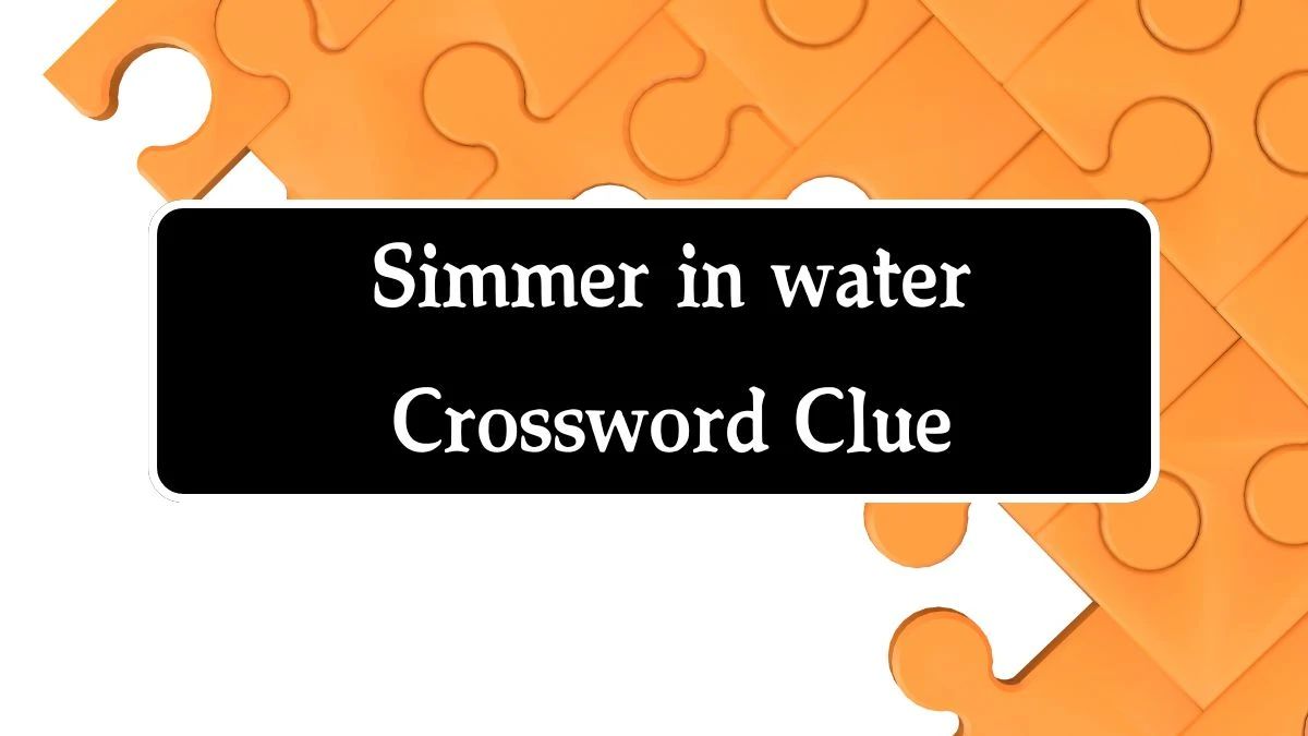 Simmer in water Crossword Clue 5 Letters