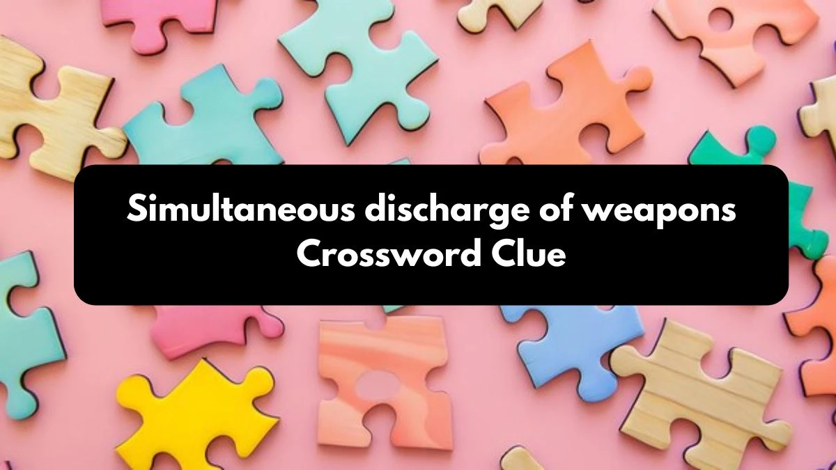 Simultaneous discharge of weapons Crossword Clue