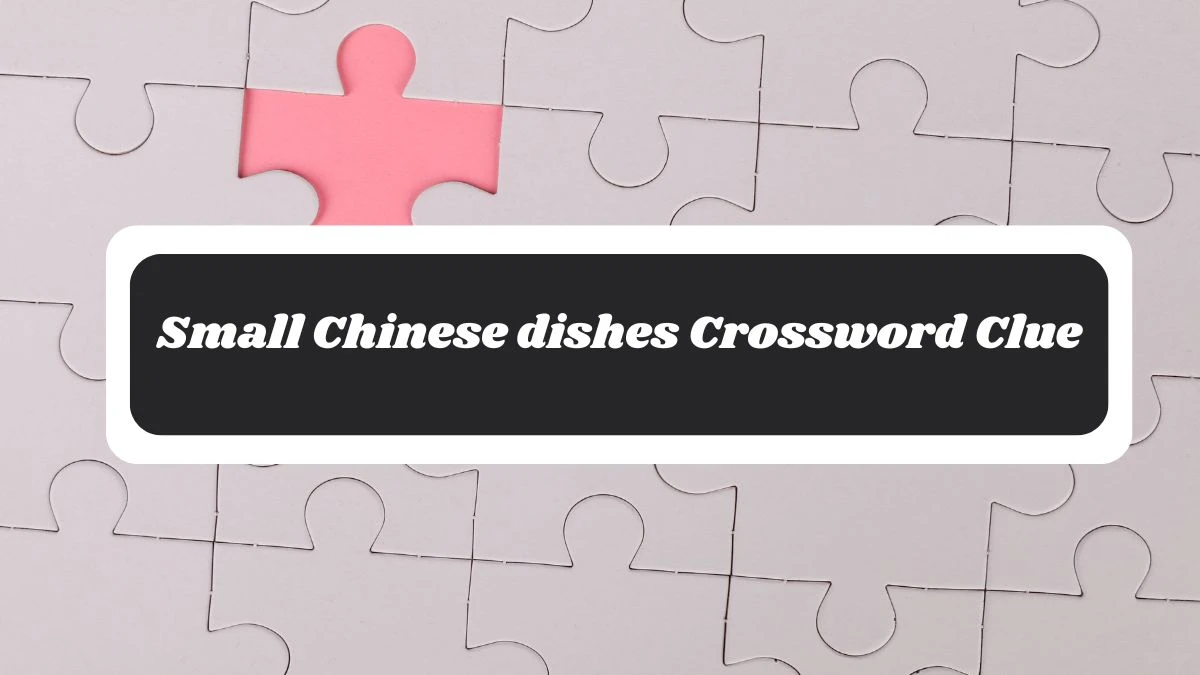 Small Chinese dishes Crossword Clue 6 Letters