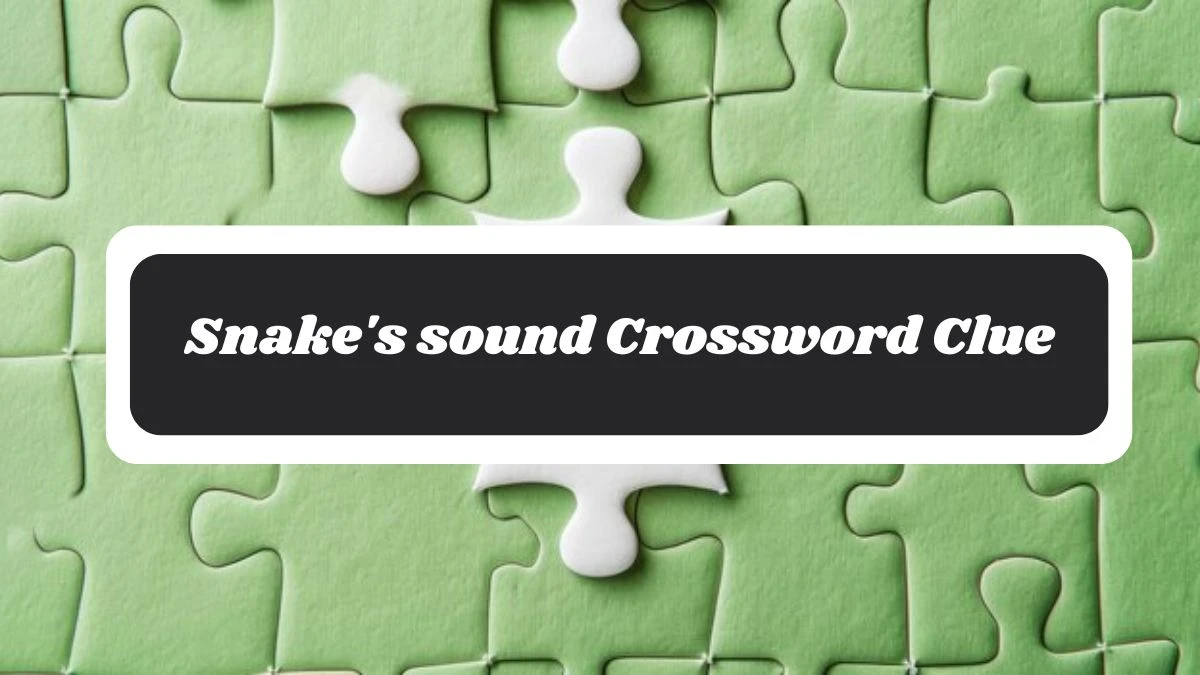 Snake's sound Crossword Clue 4 Letters