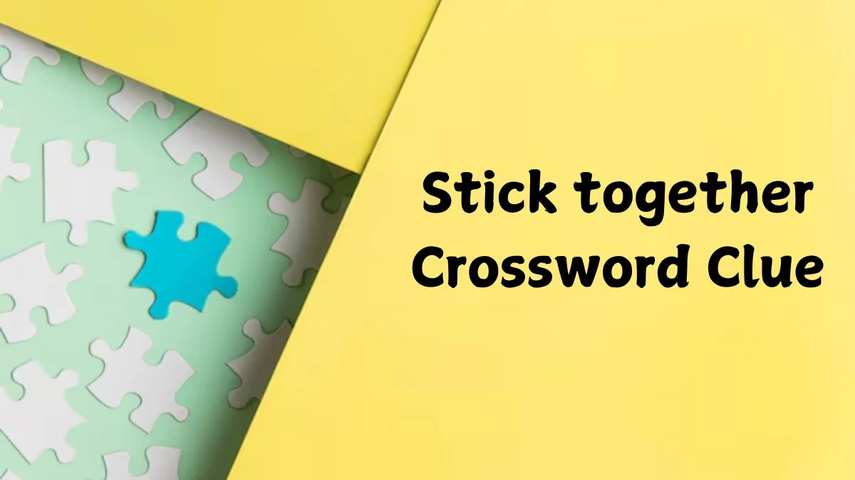 Stick together Crossword Clue